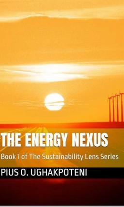 Sustainability Advocate and Author Pius O. Ughakpoteni announces release of ‘The Energy Nexus’