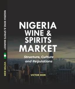 Title: Nigeria Wine and Spirits Market: Structure, Culture and Regulations